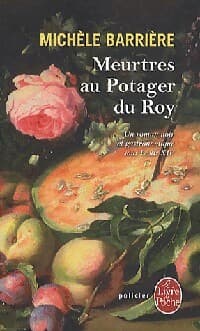 Meurtres au potager du Roy - Michèle Barrière